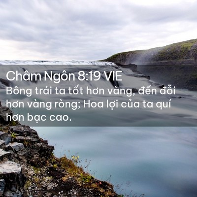 Picture 02 - Châm Ngôn 8:19 VIE - Bông trái ta tốt hơn vàng, đến đỗi - Bible Verse Picture