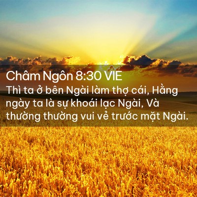 Picture 02 - Châm Ngôn 8:30 VIE - Thì ta ở bên Ngài làm thợ cái, Hằng - Bible Verse Picture