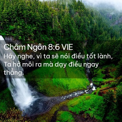 Picture 02 - Châm Ngôn 8:6 VIE - Hãy nghe, vì ta sẽ nói điều tốt lành, - Bible Verse Picture