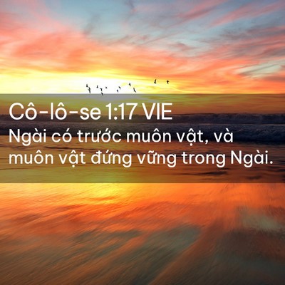Picture 02 - Cô-lô-se 1:17 VIE - Ngài có trước muôn vật, và muôn vật - Bible Verse Picture