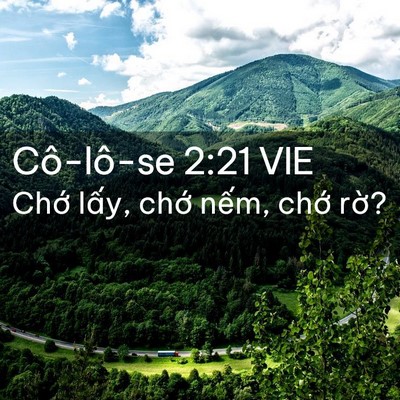 Picture 02 - Cô-lô-se 2:21 VIE - Chớ lấy, chớ nếm, chớ - Bible Verse Picture