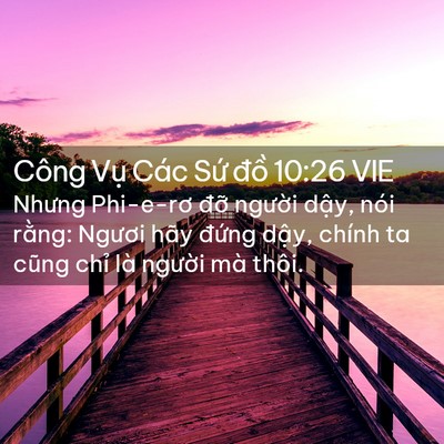 Picture 02 - Công Vụ Các Sứ đồ 10:26 VIE - Nhưng Phi-e-rơ đỡ người dậy, nói - Bible Verse Picture