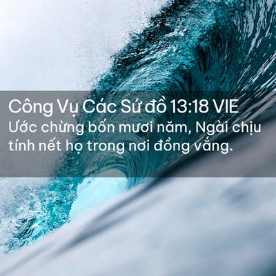Picture 02 - Công Vụ Các Sứ đồ 13:18 VIE - Ước chừng bốn mươi năm, Ngài chịu - Bible Verse Picture