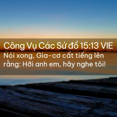 Picture 02 - Công Vụ Các Sứ đồ 15:13 VIE - Nói xong, Gia-cơ cất tiếng lên rằng: - Bible Verse Picture