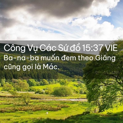 Picture 02 - Công Vụ Các Sứ đồ 15:37 VIE - Ba-na-ba muốn đem theo Giăng cũng gọi là - Bible Verse Picture