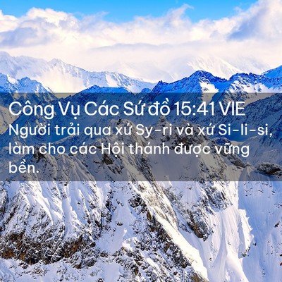 Picture 02 - Công Vụ Các Sứ đồ 15:41 VIE - Người trải qua xứ Sy-ri và xứ Si-li-si, - Bible Verse Picture