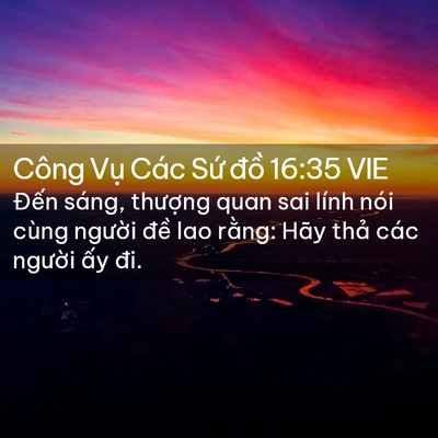 Picture 02 - Công Vụ Các Sứ đồ 16:35 VIE - Đến sáng, thượng quan sai lính nói cùng - Bible Verse Picture