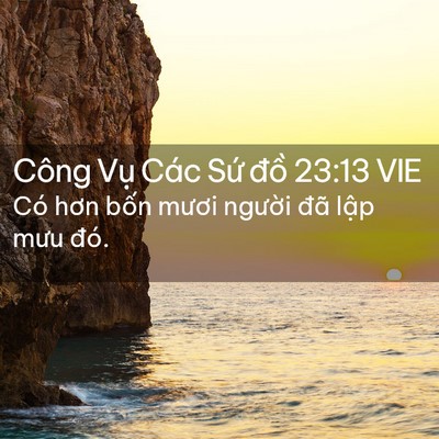 Picture 02 - Công Vụ Các Sứ đồ 23:13 VIE - Có hơn bốn mươi người đã lập mưu - Bible Verse Picture