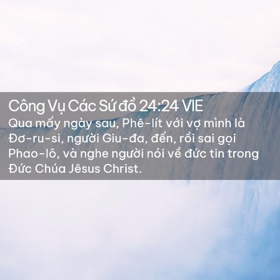 Picture 02 - Công Vụ Các Sứ đồ 24:24 VIE - Qua mấy ngày sau, Phê-lít với vợ mình - Bible Verse Picture