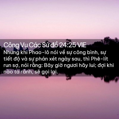 Picture 02 - Công Vụ Các Sứ đồ 24:25 VIE - Nhưng khi Phao-lô nói về sự công bình, - Bible Verse Picture