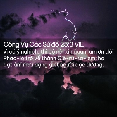 Picture 02 - Công Vụ Các Sứ đồ 25:3 VIE - vì có ý nghịch, thì cố nài xin quan làm - Bible Verse Picture