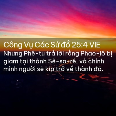 Picture 02 - Công Vụ Các Sứ đồ 25:4 VIE - Nhưng Phê-tu trả lời rằng Phao-lô bị - Bible Verse Picture