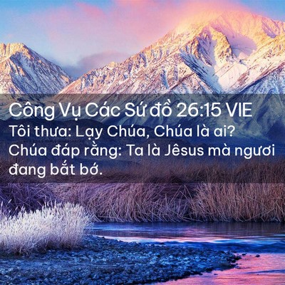 Picture 02 - Công Vụ Các Sứ đồ 26:15 VIE - Tôi thưa: Lạy Chúa, Chúa là ai? Chúa - Bible Verse Picture