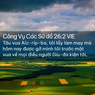 Picture 02 - Công Vụ Các Sứ đồ 26:2 VIE - Tâu vua Aïc-ríp-ba, tôi lấy làm may mà - Bible Verse Picture