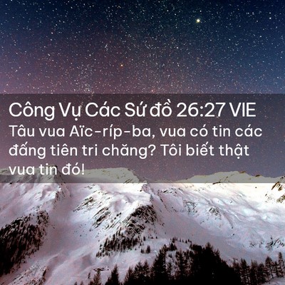Picture 02 - Công Vụ Các Sứ đồ 26:27 VIE - Tâu vua Aïc-ríp-ba, vua có tin các đấng - Bible Verse Picture