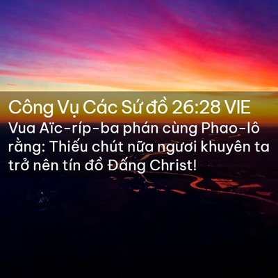 Picture 02 - Công Vụ Các Sứ đồ 26:28 VIE - Vua Aïc-ríp-ba phán cùng Phao-lô rằng: - Bible Verse Picture