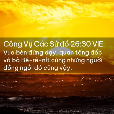 Picture 02 - Công Vụ Các Sứ đồ 26:30 VIE - Vua bèn đứng dậy, quan tổng đốc và - Bible Verse Picture