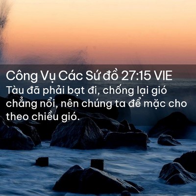Picture 02 - Công Vụ Các Sứ đồ 27:15 VIE - Tàu đã phải bạt đi, chống lại gió - Bible Verse Picture