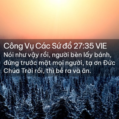 Picture 02 - Công Vụ Các Sứ đồ 27:35 VIE - Nói như vậy rồi, người bèn lấy bánh, - Bible Verse Picture