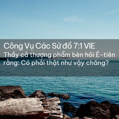 Picture 02 - Công Vụ Các Sứ đồ 7:1 VIE - Thầy cả thượng phẩm bèn hỏi Ê-tiên - Bible Verse Picture