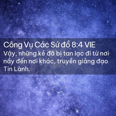 Picture 02 - Công Vụ Các Sứ đồ 8:4 VIE - Vậy, những kẻ đã bị tan lạc đi từ - Bible Verse Picture