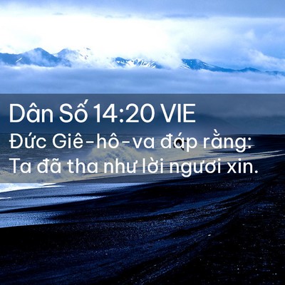 Picture 02 - Dân Số 14:20 VIE - Đức Giê-hô-va đáp rằng: Ta đã tha như - Bible Verse Picture