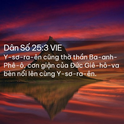 Picture 02 - Dân Số 25:3 VIE - Y-sơ-ra-ên cũng thờ thần Ba-anh-Phê-ô, - Bible Verse Picture