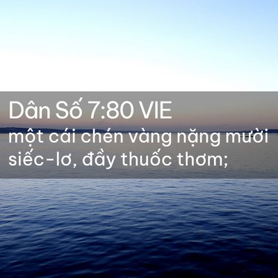 Picture 02 - Dân Số 7:80 VIE - một cái chén vàng nặng mười siếc-lơ, - Bible Verse Picture