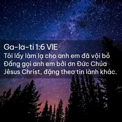 Picture 02 - Ga-la-ti 1:6 VIE - Tôi lấy làm lạ cho anh em đã vội bỏ - Bible Verse Picture