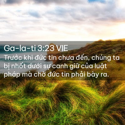 Picture 02 - Ga-la-ti 3:23 VIE - Trước khi đức tin chưa đến, chúng ta - Bible Verse Picture