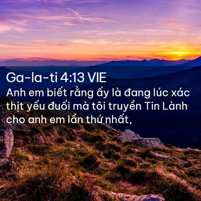 Picture 02 - Ga-la-ti 4:13 VIE - Anh em biết rằng ấy là đang lúc xác - Bible Verse Picture