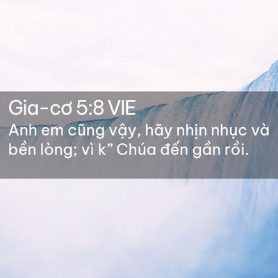 Picture 02 - Gia-cơ 5:8 VIE - Anh em cũng vậy, hãy nhịn nhục và bền - Bible Verse Picture