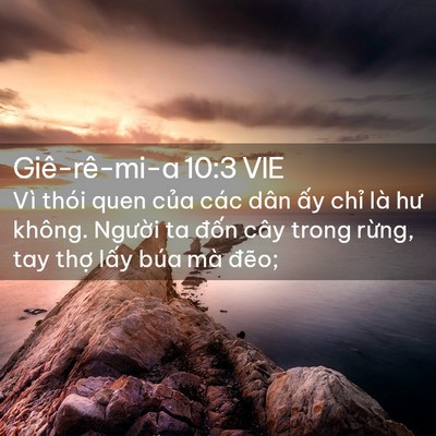 Picture 02 - Giê-rê-mi-a 10:3 VIE - Vì thói quen của các dân ấy chỉ là hư - Bible Verse Picture