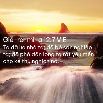 Picture 02 - Giê-rê-mi-a 12:7 VIE - Ta đã lìa nhà ta; đã bỏ sản nghiệp - Bible Verse Picture