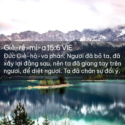 Picture 02 - Giê-rê-mi-a 15:6 VIE - Đức Giê-hô-va phán: Ngươi đã bỏ ta, - Bible Verse Picture