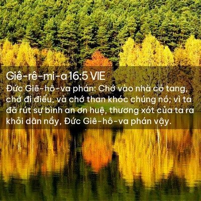 Picture 02 - Giê-rê-mi-a 16:5 VIE - Đức Giê-hô-va phán: Chớ vào nhà có - Bible Verse Picture