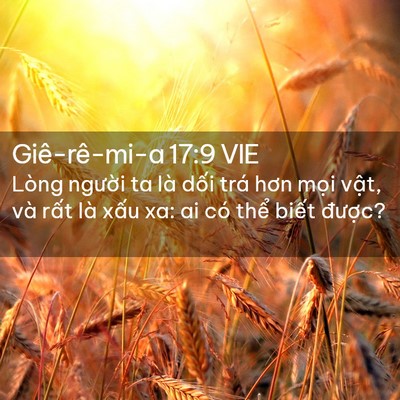Picture 02 - Giê-rê-mi-a 17:9 VIE - Lòng người ta là dối trá hơn mọi - Bible Verse Picture