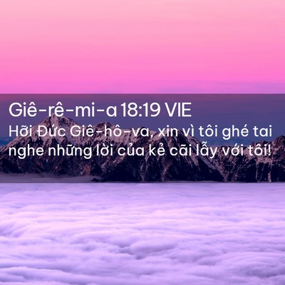 Picture 02 - Giê-rê-mi-a 18:19 VIE - Hỡi Đức Giê-hô-va, xin vì tôi ghé tai - Bible Verse Picture