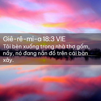 Picture 02 - Giê-rê-mi-a 18:3 VIE - Tôi bèn xuống trong nhà thợ gốm, nầy, - Bible Verse Picture