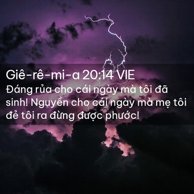 Picture 02 - Giê-rê-mi-a 20:14 VIE - Đáng rủa cho cái ngày mà tôi đã sinh! - Bible Verse Picture
