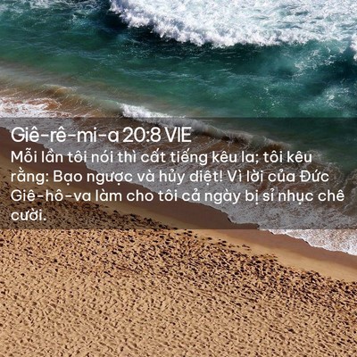 Picture 02 - Giê-rê-mi-a 20:8 VIE - Mỗi lần tôi nói thì cất tiếng kêu la; - Bible Verse Picture