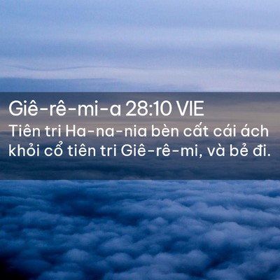 Picture 02 - Giê-rê-mi-a 28:10 VIE - Tiên tri Ha-na-nia bèn cất cái ách khỏi - Bible Verse Picture