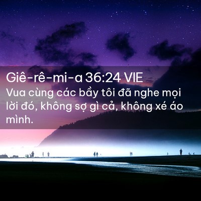 Picture 02 - Giê-rê-mi-a 36:24 VIE - Vua cùng các bầy tôi đã nghe mọi lời - Bible Verse Picture