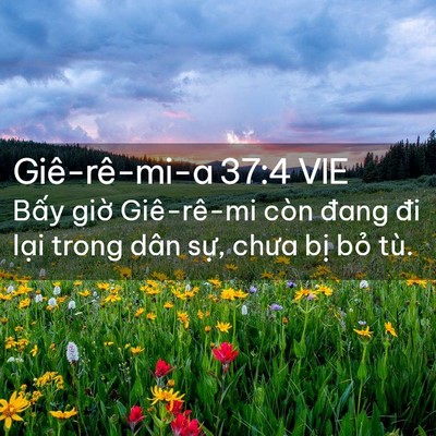 Picture 02 - Giê-rê-mi-a 37:4 VIE - Bấy giờ Giê-rê-mi còn đang đi lại - Bible Verse Picture