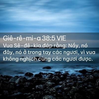 Picture 02 - Giê-rê-mi-a 38:5 VIE - Vua Sê-đê-kia đáp rằng: Nầy, nó đây, - Bible Verse Picture