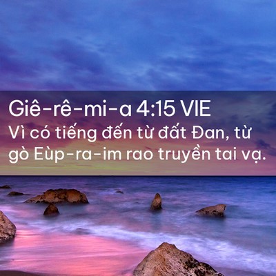 Picture 02 - Giê-rê-mi-a 4:15 VIE - Vì có tiếng đến từ đất Đan, từ gò - Bible Verse Picture