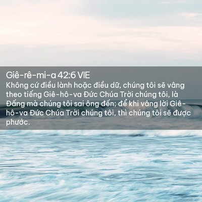 Picture 02 - Giê-rê-mi-a 42:6 VIE - Không cứ điều lành hoặc điều dữ, - Bible Verse Picture