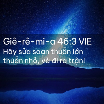Picture 02 - Giê-rê-mi-a 46:3 VIE - Hãy sửa soạn thuẫn lớn thuẫn nhỏ, - Bible Verse Picture