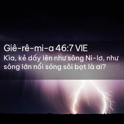 Picture 02 - Giê-rê-mi-a 46:7 VIE - Kìa, kẻ dấy lên như sông Ni-lơ, như - Bible Verse Picture