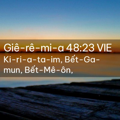 Picture 02 - Giê-rê-mi-a 48:23 VIE - Ki-ri-a-ta-im, Bết-Ga-mun, - Bible Verse Picture